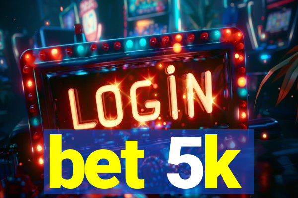 bet 5k